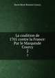 La coalition de 1701 contre la France: Par le Marquisde Courcy. 2, Marie Rene Roussel Courcy 