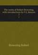 The works of Robert Browning, with introductions by F.G. Kenyon. 2, Browning Robert 