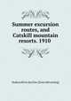 Summer excursion routes, and Catskill mountain resorts. 1910, Hudson River day line. [from old catalog] 