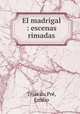 El madrigal : escenas rimadas, Trias du Pre 