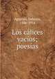 Los calices vacios; poesias, Agustini, Delmira, 1886-1914 