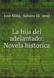 La hija del adelantado: Novela historica, Jose Milla 