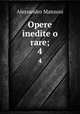 Opere inedite o rare;. 4, Alessandro Manzoni 