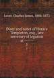 Diary and notes of Horace Templeton, esq., late secretary of legation at ------. 1, Lever, Charles James, 1806-1872 