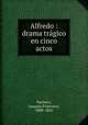 Alfredo : drama tragico en cinco actos, Joaquin Francisco Pacheco 