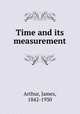 Time and its measurement, Arthur, James, 1842-1930 