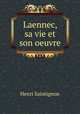 Laennec, sa vie et son oeuvre, Henri Saintignon 