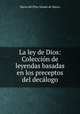 La ley de Dios: Coleccion de leyendas basadas en los preceptos del decalogo, Maria del Pilar Sinues de Marco 