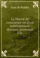 La liberte de conscience en droit international: discours prononce a la ., Jean de Ridder 