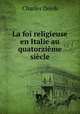 La foi religieuse en Italie au quatorzieme siecle, Charles Dejob 