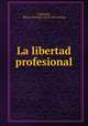 La libertad profesional, Gabilondo, Hilario Santiago. [from old catalog] 