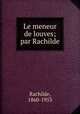 Le meneur de louves; par Rachilde, Rachilde, 1860-1953 