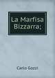 La Marfisa Bizzarra;, Carlo Gozzi 