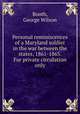 Personal reminiscences of a Maryland soldier in the war between the states, 1861-1865. For private circulation only., Booth, George Wilson 