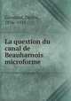 La question du canal de Beauharnois microforme, Desire Girouard 