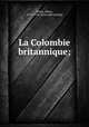 La Colombie britannique;, Albert Metin 