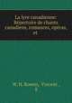 La lyre canadienne: Repertoire de chants canadiens, romances, operas, et ., W. H. Rowen, Vincent , E 