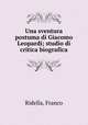 Una sventura postuma di Giacomo Leopardi; studio di critica biografica, Ridella, Franco 