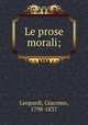 Le prose morali;, Leopardi, Giacomo, 1798-1837 
