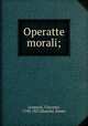 Operatte morali;, Leopardi, Giacomo, 1798-1837,Bianchi, Dante 