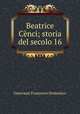 Beatrice Cnci; storia del secolo 16, Guerrazzi Francesco Domenico 