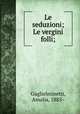 Le seduzioni; Le vergini folli;, Guglielminetti, Amalia, 1885- 