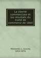 La liberte? commerciale et les re?sultats du traite? de commerce de 1860, Wolowski, L. (Louis), 1810-1876 