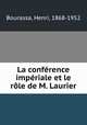 La confrence impriale et le rle de M. Laurier, Bourassa, Henri, 1868-1952 
