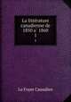 La litterature canadienne de 1850 a 1860. 1, Le Foyer Canadien 