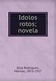 Idolos rotos; novela, Diaz Rodriguez 