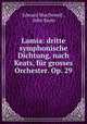 Lamia: dritte symphonische Dichtung, nach Keats, fur grosses Orchester. Op. 29, Edward MacDowell , John Keats 