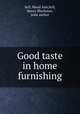 Good taste in home furnishing, Sell, Maud Ann,Sell, Henry Blackman, joint author 