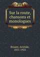 Sur la route, chansons et monologues, Bruant, Aristide, 1851-1925 