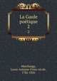 La Gaule poetique. 2, Louis-Antoine-Franc?ois de Marchangy 