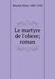 Le martyre de l`obese; roman, 