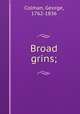 Broad grins;, Colman, George, 1762-1836 