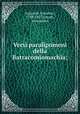 Versi paralipomeni della Batracomiomachia;, Leopardi, Giacomo, 1798-1837,Donati, Alessandro 