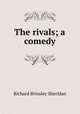 The rivals; a comedy, Ричард Бринсли Шеридан 