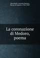La coronazione di Medoro, poema, Marchitelli, Giovanni Battista, Barone di Argusto, 1704-1782? 