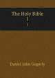 The Holy Bible. 1, Daniel John Gogerly 