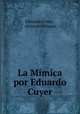 La Mimica por Eduardo Cuyer, Eduardo Cuyer , Alejandro Miquis 