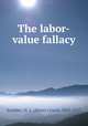 The labor-value fallacy, Scudder, M. L. (Moses Lewis), 1843-1917 