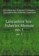 Lancashire Sea-fisheries Memoir. no. 1, Lancashire Sea -Fisheries Committee , Lancashire Sea -Fisheries Committee 