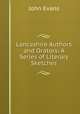 Lancashire Authors and Orators: A Series of Literary Sketches., Evans John 