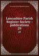 Lancashire Parish Register Society : publications. 29, Lancashire Parish Register Society 