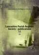 Lancashire Parish Register Society : publications. 11, Lancashire Parish Register Society 