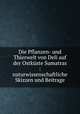 Die Pflanzen- und Thierwelt von Deli auf der Ostkuste Sumatras : naturwissenschaftliche Skizzen und Beitrage, Hagen, B. (Bernhard), 1853-1919,Koninklijk Nederlands Aardrijkskundig Genootschap,Tippmann Collection (North Carolina State University). NCRS 