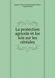 La protection agricole et les lois sur les cereales, Auguste Victor Laurent Casimir-Perier 