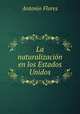 La naturalizacion en los Estados Unidos, Antonio Flores 