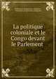 La politique coloniale et le Congo devant le Parlement ., Federation progressiste 